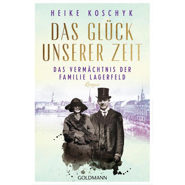Das Glück unserer Zeit. Das Vermächtnis der Familie Lagerfeld, Belletristik von Heike Koschyk