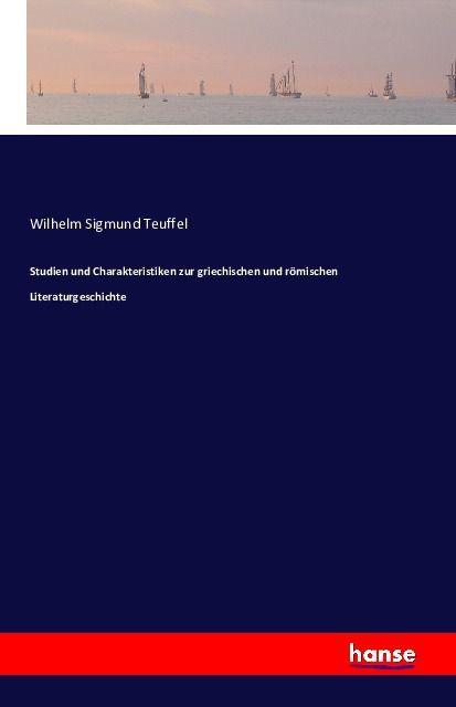 Produktbild Studien und Charakteristiken zur griechischen und römischen Literaturgeschichte (Deutsch, Wilhelm Sigmund Teuffel, 2016)