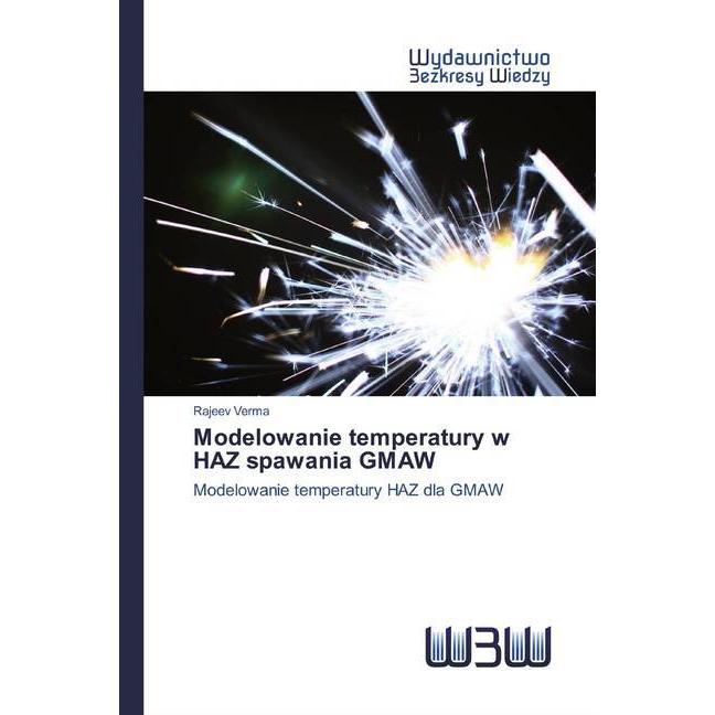 Modelowanie temperatury w HAZ spawania GMAW, Fachbücher von Rajeev Verma
