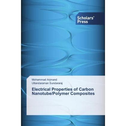 Electrical Properties of Carbon Nanotube/Polymer Composites, Fachbücher von Uttandaraman Sundararaj, Mohammad Arjmand