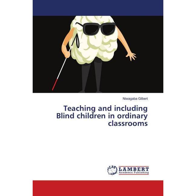 Teaching and including Blind children in ordinary classrooms, Fachbücher von Niwagaba Gilbert