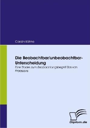 Produktbild Die Beobachtbar/unbeobachtbar-Unterscheidung (Deutsch, Carolin Köhne, 2008)