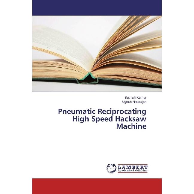 Pneumatic Reciprocating High Speed Hacksaw Machine, Fachbücher von Sathish Kumar, Ugesh Natarajan