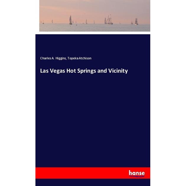 Las Vegas Hot Springs and Vicinity, Ratgeber von Topeka Atchison, Charles A. Higgins