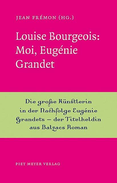 Produktbild Louise Bourgeois: Moi, Eugénie Grandet (Deutsch, Jean Frémon, 2013)