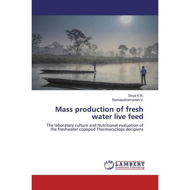Mass production of fresh water live feed, Fachbücher von Ramasubramanian V., Divya K.R.