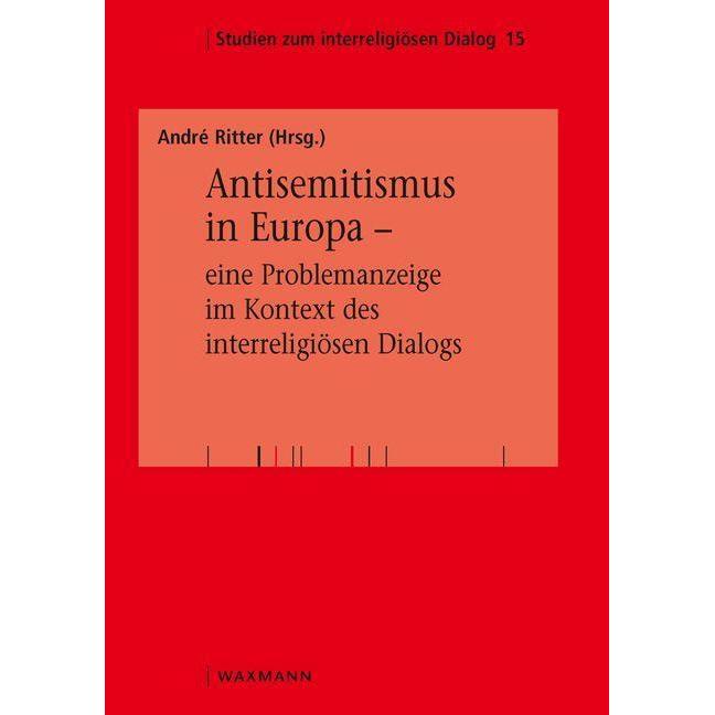 Antisemitismus in Europa – eine Problemanzeige im Kontext des interreligiösen Dialogs, Fachbücher von André Ritter
