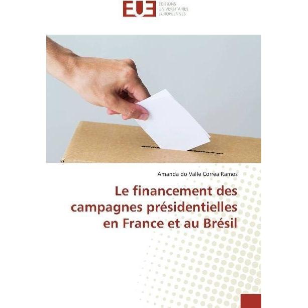 Le financement des campagnes présidentielles en France et au Brésil, Fachbücher von Amanda Do Valle Correa Ramos