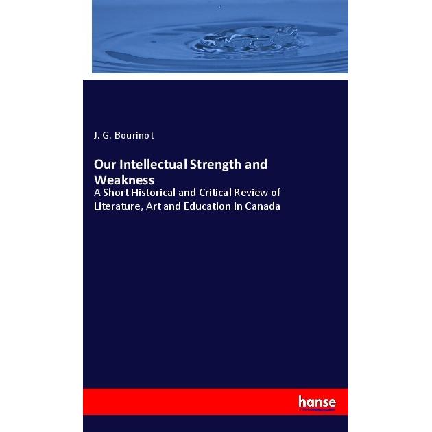 Our Intellectual Strength and Weakness, Fachbücher von J. G. Bourinot