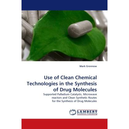 Use of Clean Chemical Technologies in the Synthesis of Drug Molecules, Fachbücher von Mark Gronnow