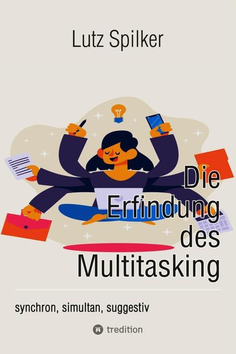Die Erfindung des Multitasking (Duits, Lutz Spilker, 2024)