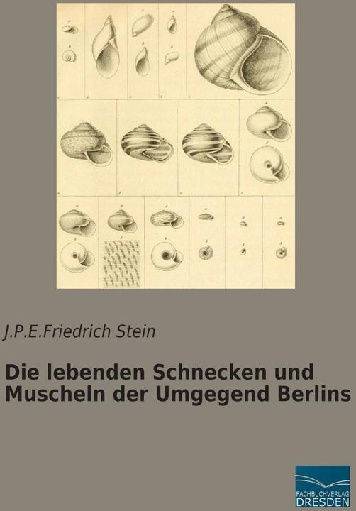 Produktbild Die lebenden Schnecken und Muscheln der Umgegend Berlins (Deutsch, J. P. E. Friedrich Stein, 2015)