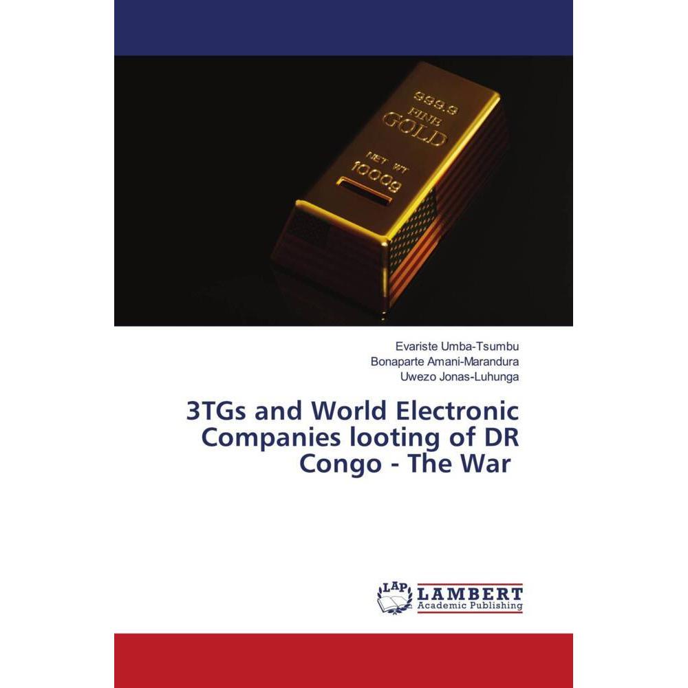3TGs and World Electronic Companies looting of DR Congo - The War, Fachbücher von Bonaparte Amani-Marandura, Evariste Um...