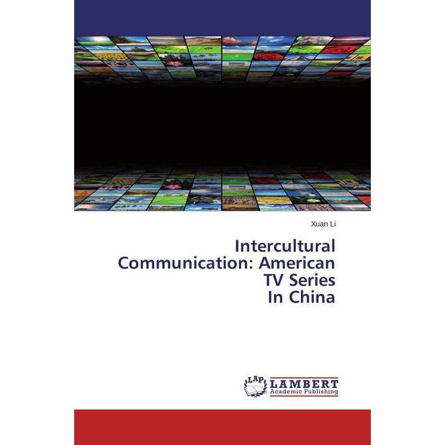Intercultural Communication: American TV Series In China, Fachbücher von Xuan Li