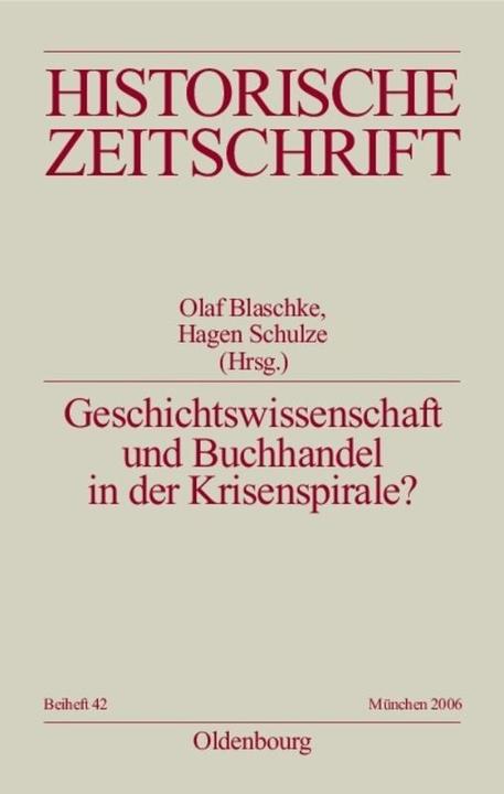 Produktbild Geschichtswissenschaft und Buchhandel in der Krisenspirale? (Deutsch, Hagen Schulze, Olaf Blaschke, 2006)