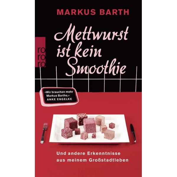 Mettwurst ist kein Smoothie, Belletristik von Markus Barth