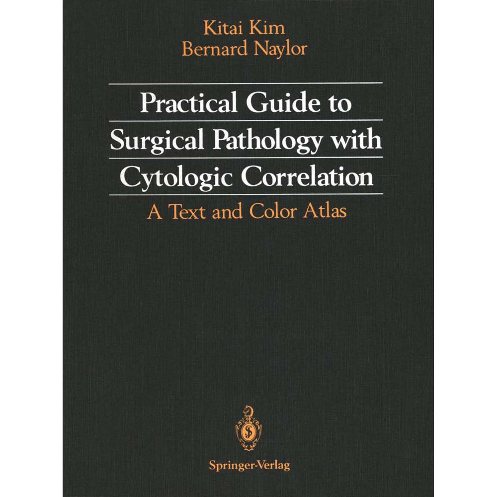 Practical Guide to Surgical Pathology with Cytologic Correlation, Fachbücher von Kitai Kim, Bernard Naylor