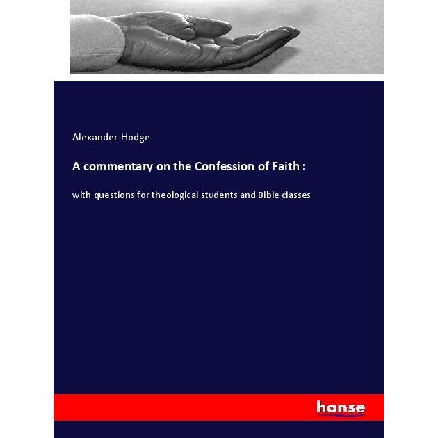 A commentary on the Confession of Faith :, Sachbücher von Alexander Hodge