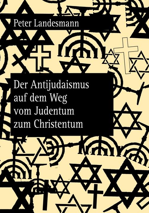 Produktbild Der Antijudaismus auf dem Weg vom Judentum zum Christentum (Deutsch, Peter Landesmann, 2012)