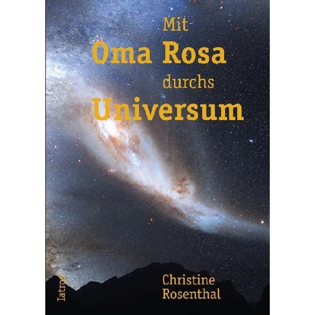 Rosenthal:Mit Oma Rosa durchs Universum, Belletristik von Christine Rosenthal