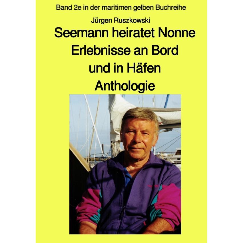 Seemann heiratet Nonne - Erlebnisse an Bord und in Häfen - Anthologie, Ratgeber von Jürgen Ruszkowski