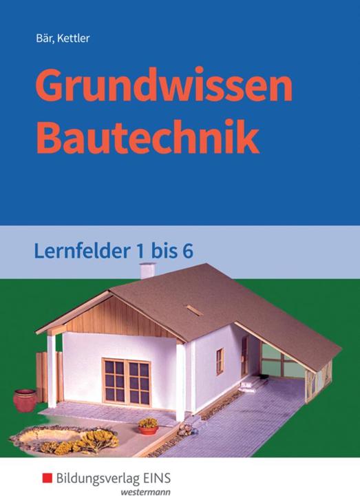 Produktbild Grundwissen Bautechnik. Lernfelder 1-6. Schülerband (Deutsch, Kurt Kettler, Paul Klaus-Dieter Bär, Siegrid Kettler, 2017)