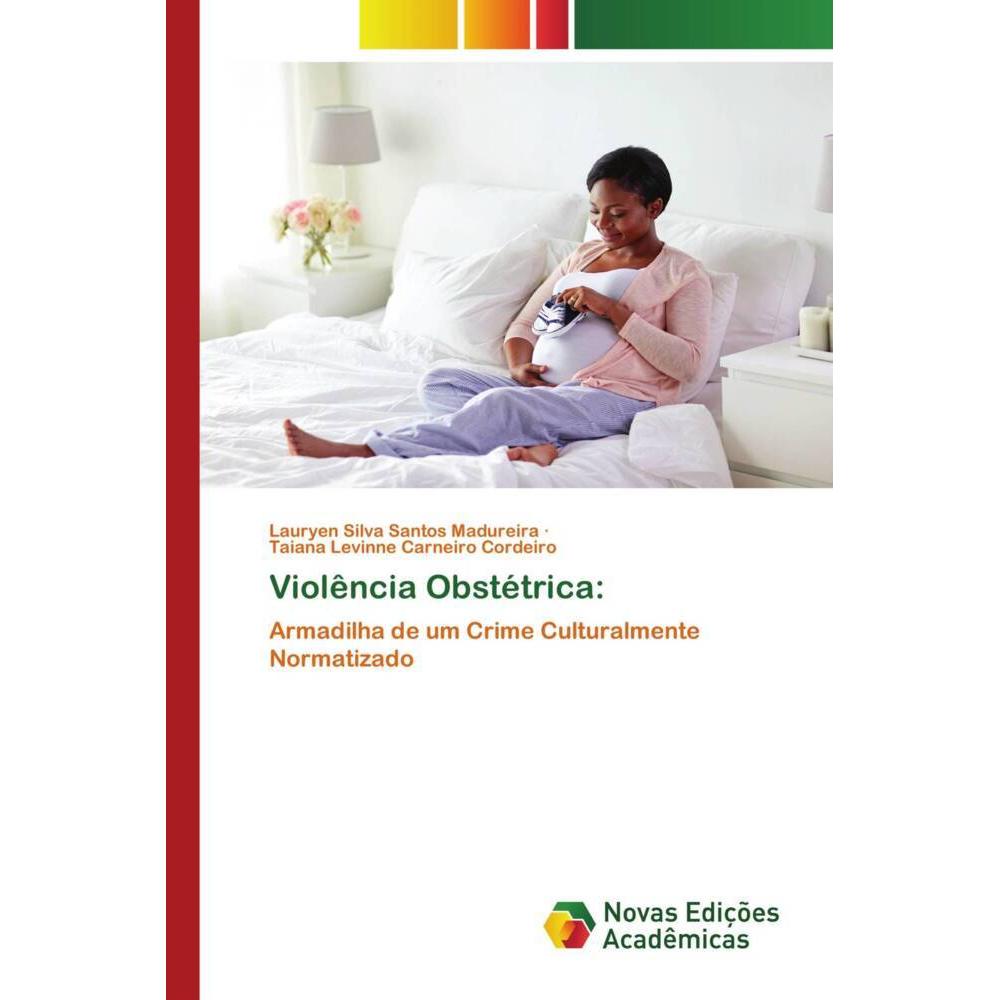 Violência Obstétrica:, Fachbücher von Taiana Levinne Carneiro Cordeiro, Lauryen Silva Santos Madureira