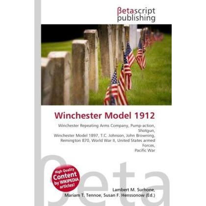 Winchester Model 1912, Fachbücher von Lambert M. Surhone, Miriam T. Timpledon, Susan F. Marseken