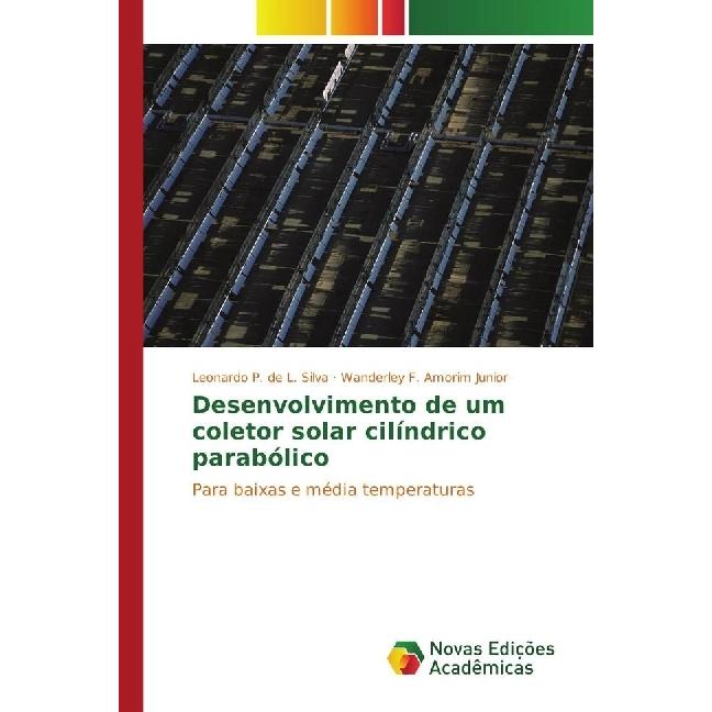 Desenvolvimento de um coletor solar cilíndrico parabólico, Fachbücher von Wanderley F. Amorim Junior, Leonardo P. de L. ...