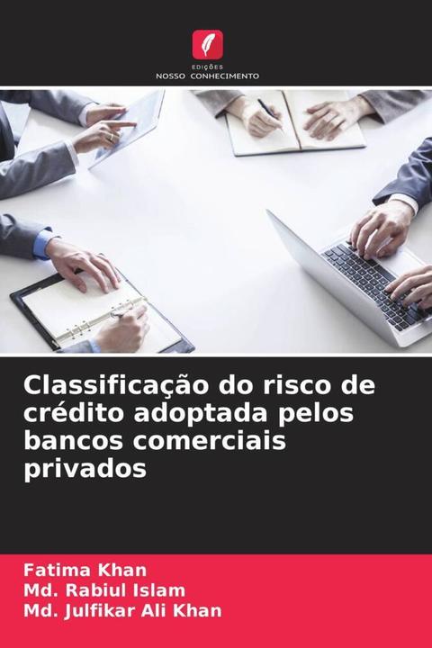 Image du produit Classificação do risco de crédito adoptada pelos bancos comerciais privados (Md. Rabiul Islam, Md. Julfikar Ali Khan, Fatima Khan, 2024)