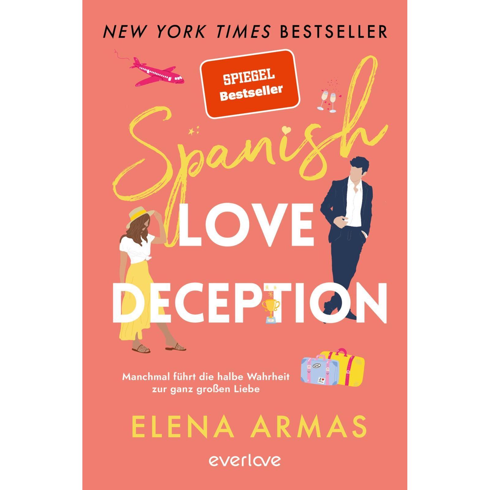 Spanish Love Deception – Manchmal führt die halbe Wahrheit zur ganz grossen Liebe, Belletristik von Elena Armas, Vanessa...