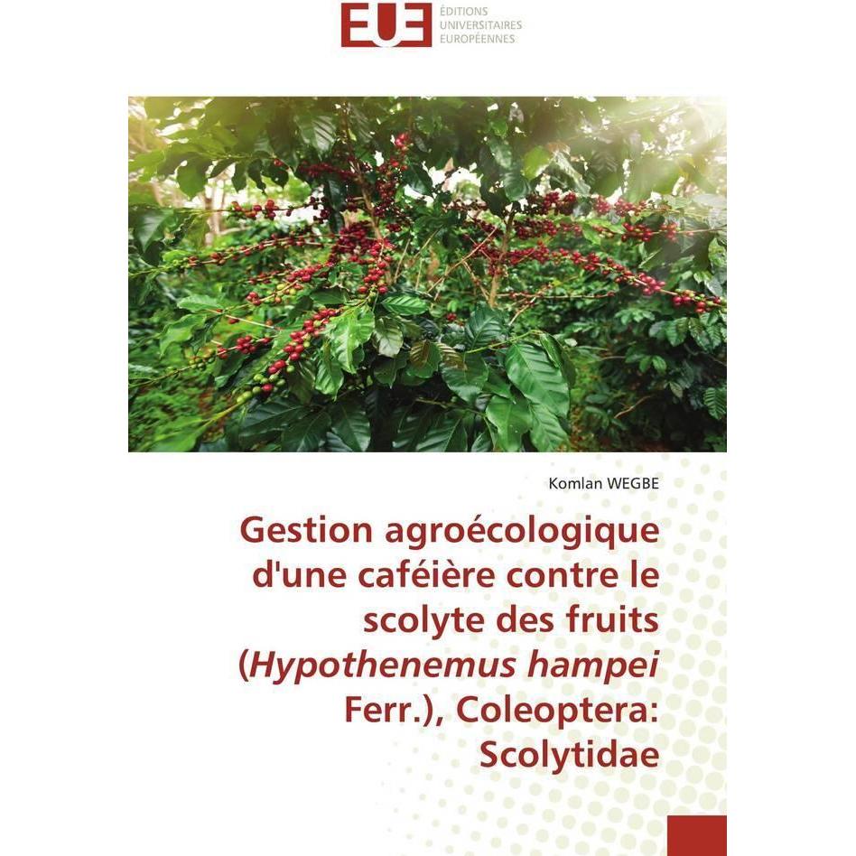 Gestion agroécologique d'une caféière contre le scolyte des fruits (Hypothenemus hampei Ferr.), Cole, Fachbücher von Kom...
