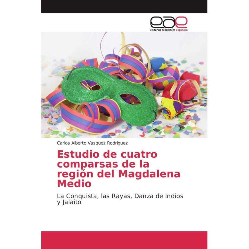 Estudio de cuatro comparsas de la región del Magdalena Medio, Fachbücher von Carlos Alberto Vasquez Rodriguez