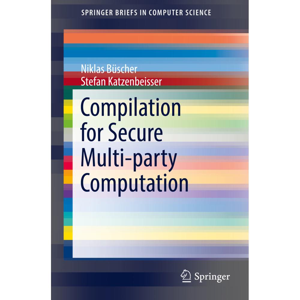 Compilation for Secure Multi-party Computation, Fachbücher von Stefan Katzenbeisser, Niklas Büscher
