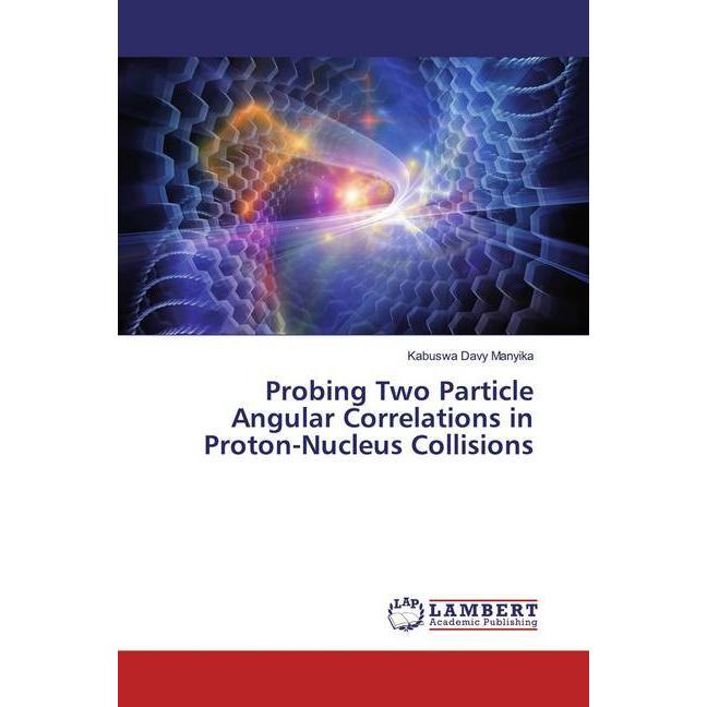Probing Two Particle Angular Correlations in Proton-Nucleus Collisions, Fachbücher von Kabuswa Davy Manyika