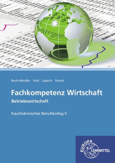 Produktbild Fachkompetenz Wirtschaft - Betriebswirtschaft BK II (Deutsch, Susanne Buch-Wendler, Theo Feist, Viktor Lüpertz, Volker Schuck, 2018)