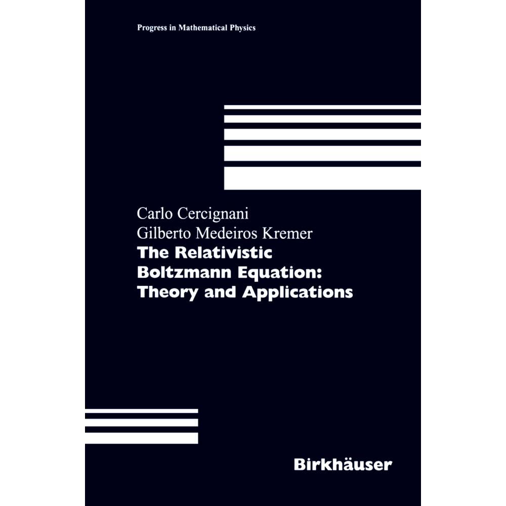 The Relativistic Boltzmann Equation: Theory and Applications, Fachbücher von Gilberto M. Kremer, Carlo Cercignani