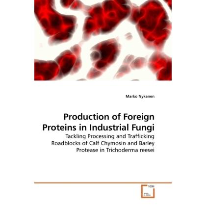 Production of Foreign Proteins in Industrial Fungi, Fachbücher von Marko Nykanen