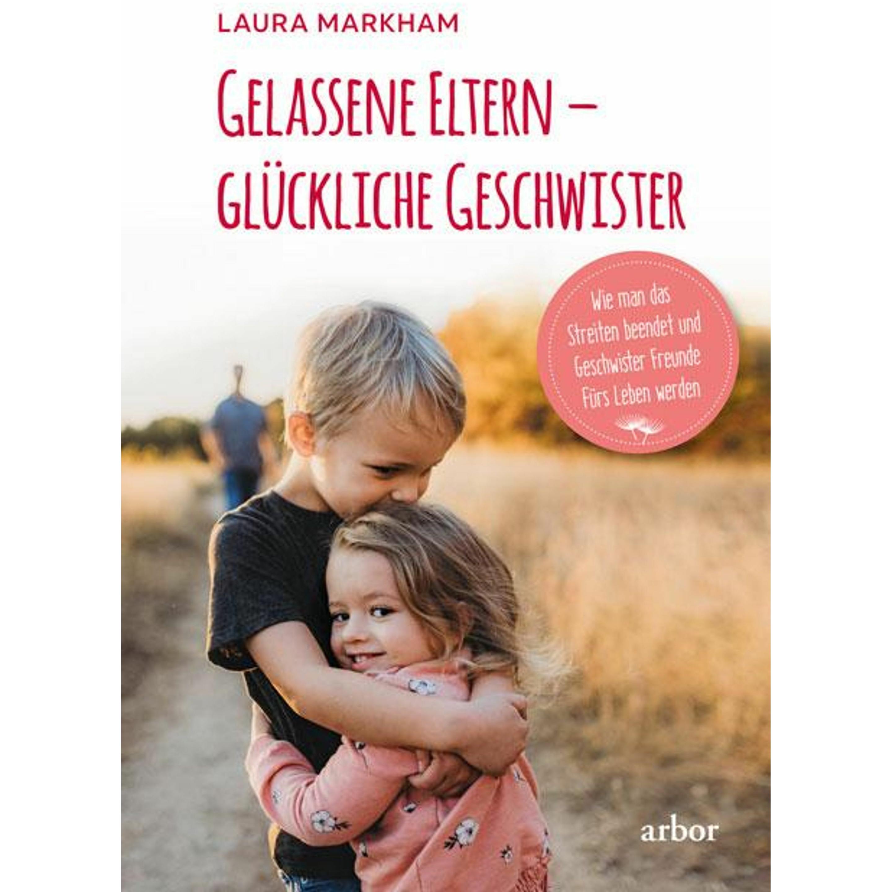 Gelassene Eltern – glückliche Geschwister, Ratgeber von Laura Markham