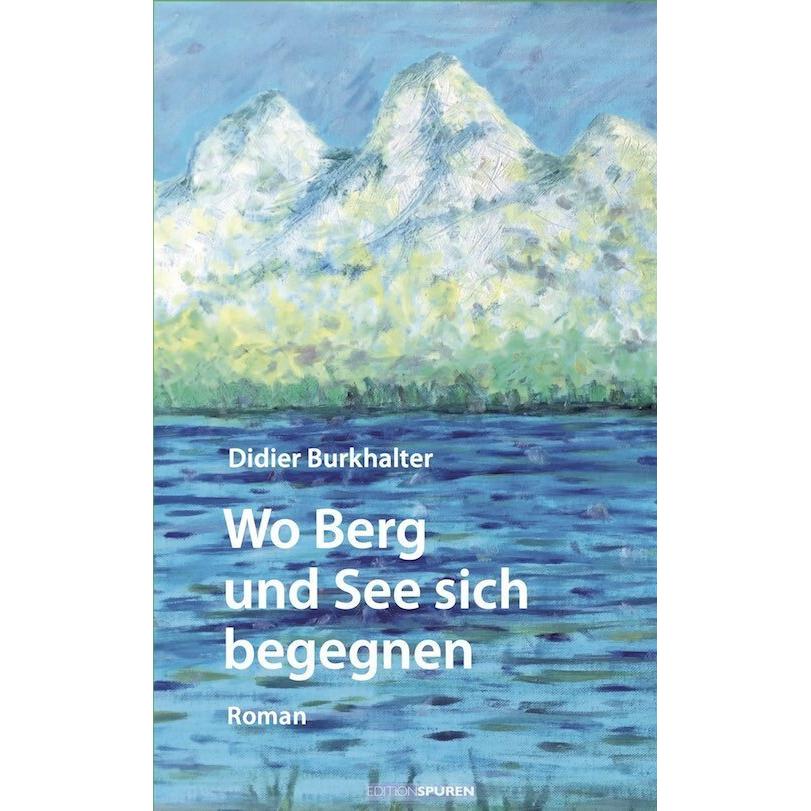 Wo Berg und See sich begegnen, Belletristik von Didier Burkhalter
