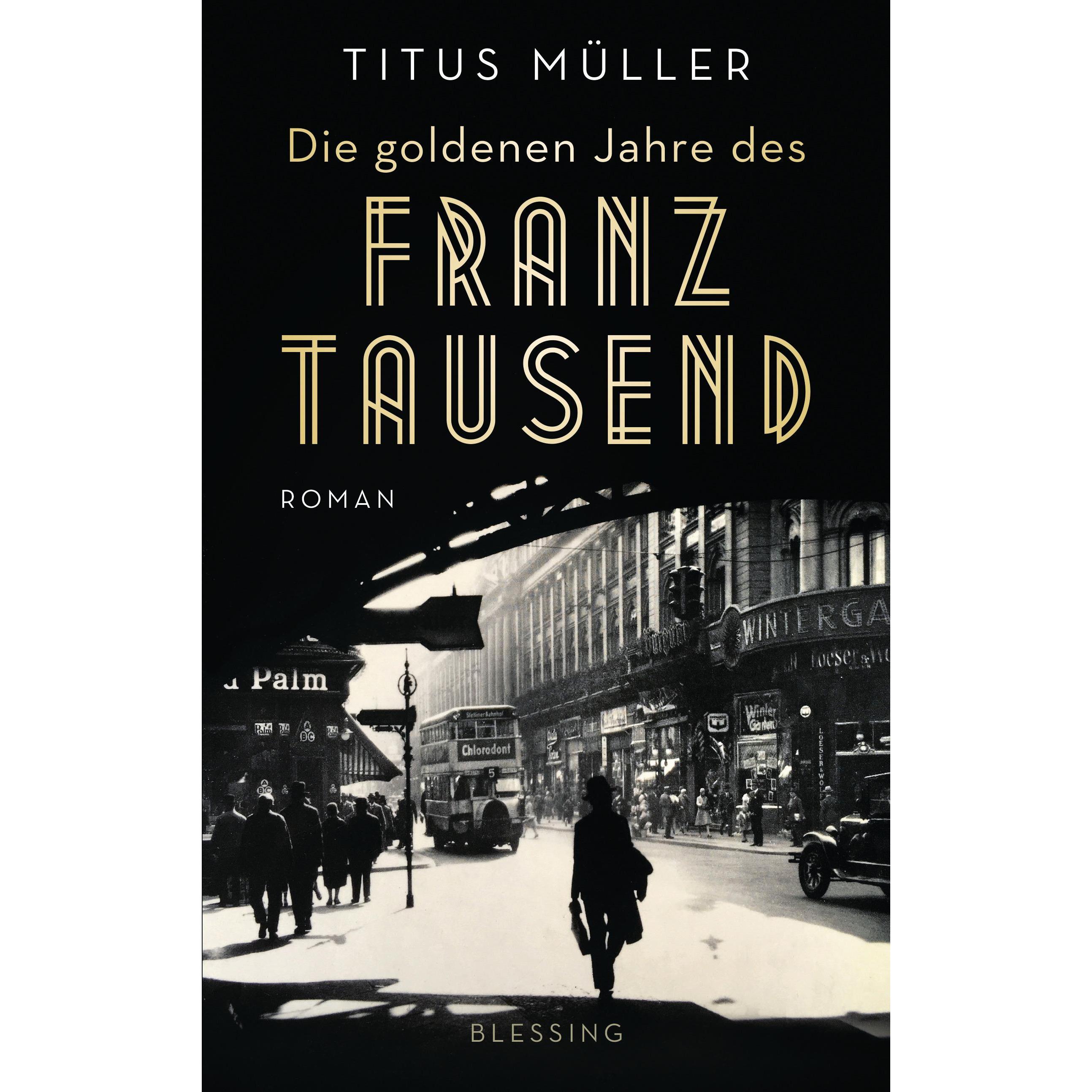 Die goldenen Jahre des Franz Tausend, Belletristik von Titus Müller