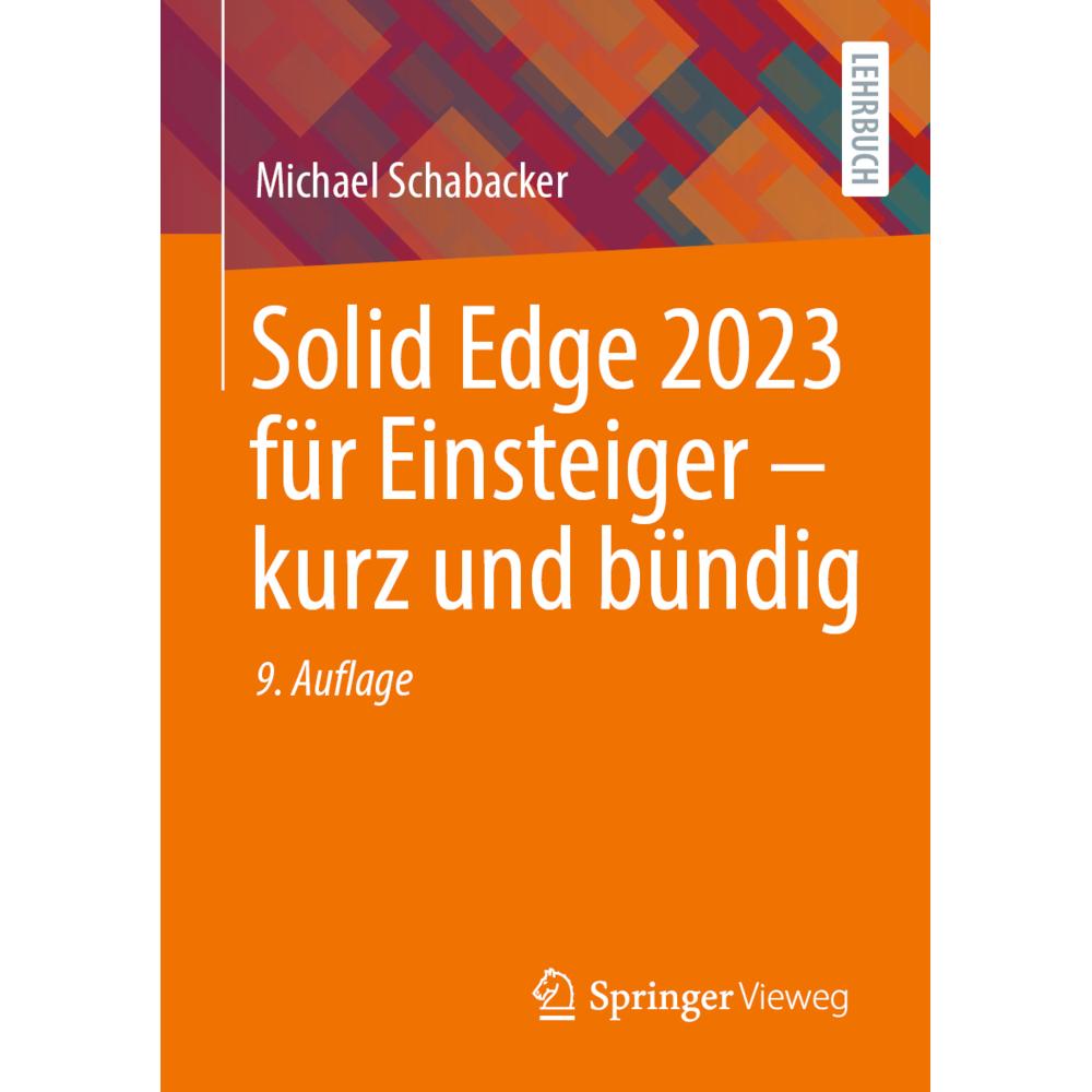 Solid Edge 2023 für Einsteiger - kurz und bündig, Sachbücher von Michael Schabacker