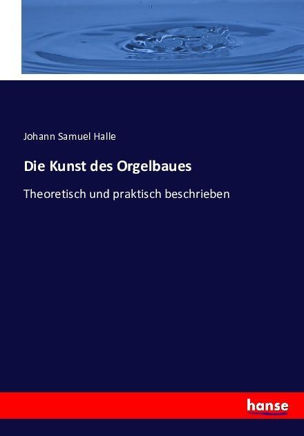 Produktbild Die Kunst des Orgelbaues (Deutsch, Johann Samuel Halle, 2016)