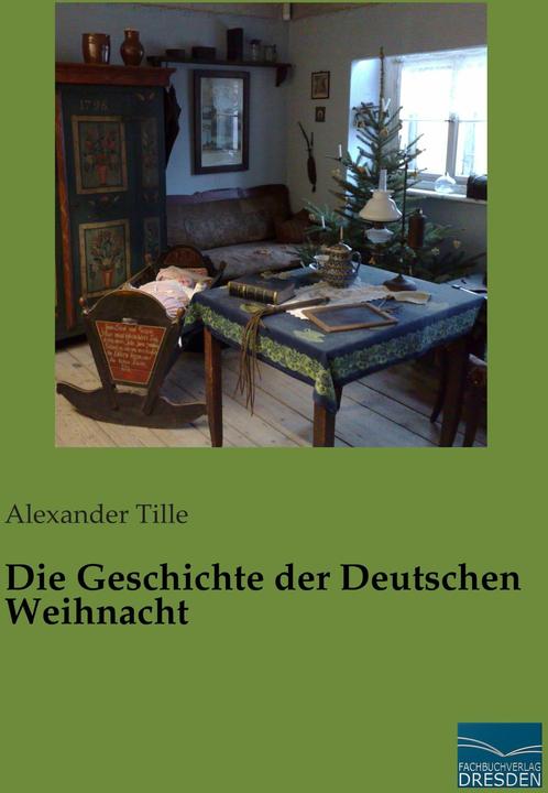Produktbild Die Geschichte der Deutschen Weihnacht (Deutsch, Alexander Tille, 2015)