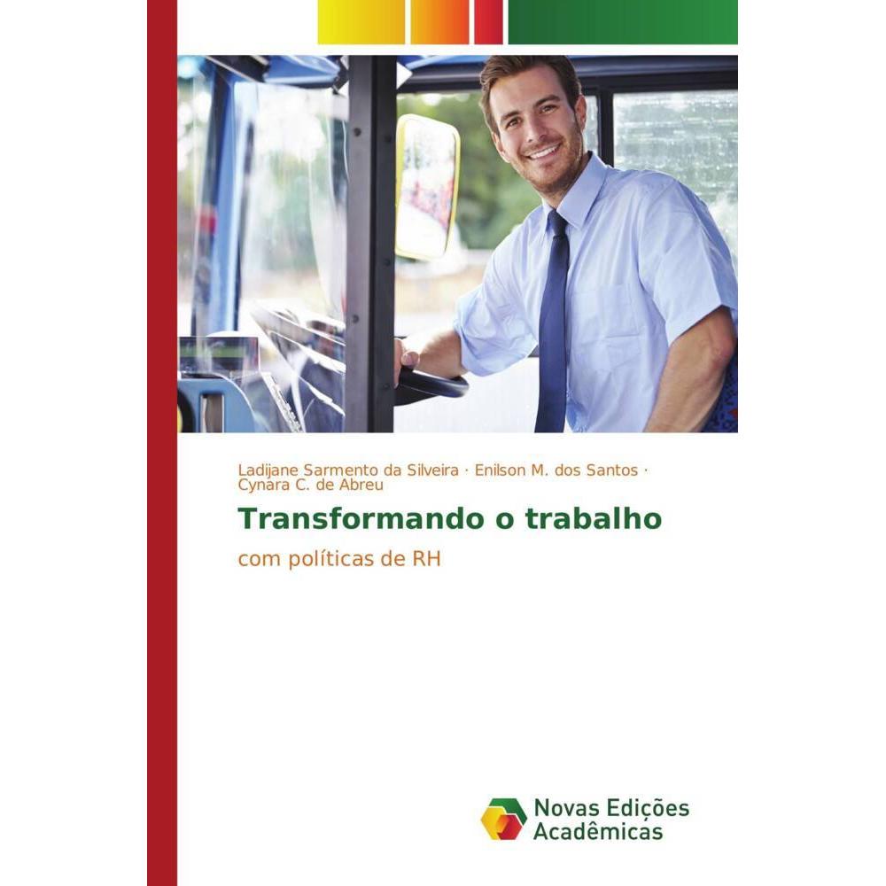 Transformando o trabalho, Sachbücher von Cynara C. de Abreu, Enilson M. dos Santos, Ladijane Sarmento da Silveira