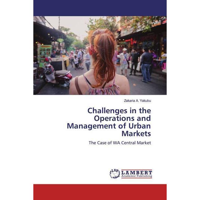 Challenges in the Operations and Management of Urban Markets, Sachbücher von Zakaria A. Yakubu