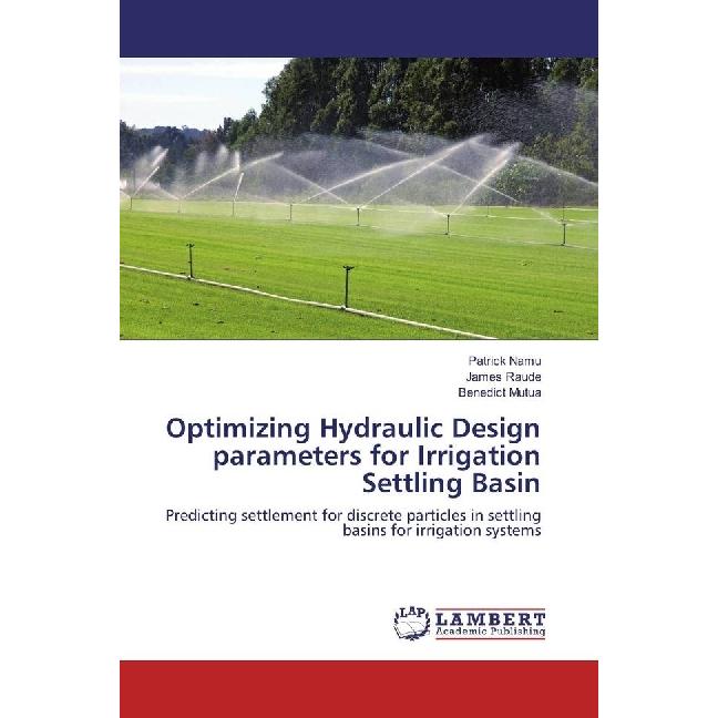 Optimizing Hydraulic Design parameters for Irrigation Settling Basin, Fachbücher von James Raude, Benedict Mutua, Patric...