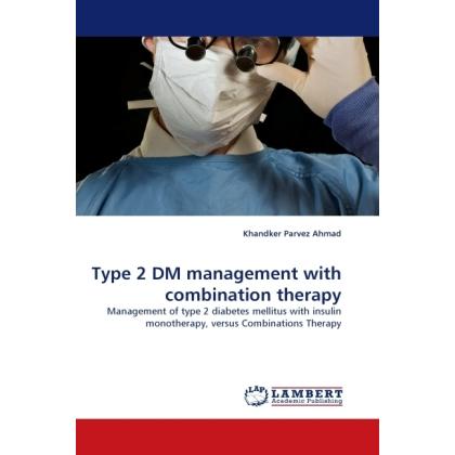 Type 2 DM management with combination therapy, Fachbücher von Khandker Parvez Ahmad