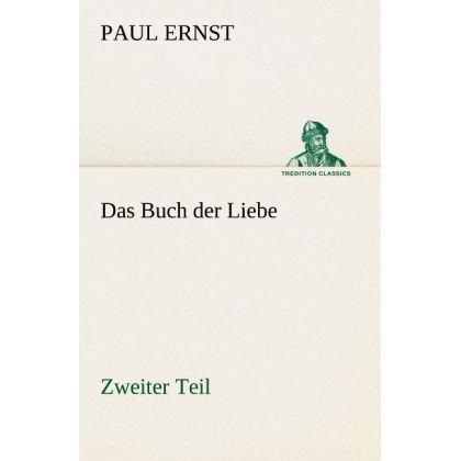 Das Buch der Liebe, Belletristik von Paul Ernst