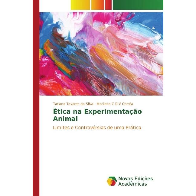 Ética na Experimentação Animal, Fachbücher von Tatiana Tavares da Silva, Marilena C D V Corrêa
